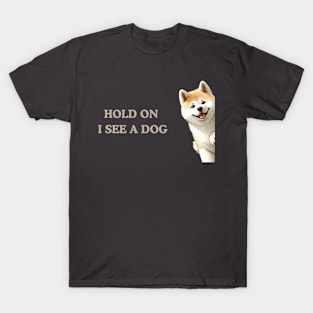 Hold On I See a Dog Akita Lovers T-Shirt